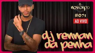 DJ RENNAN DA PENHA - Novapo Podcast #071