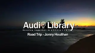 Road Trip - By Jonny Houlihan ( Audio Library Motivation )
