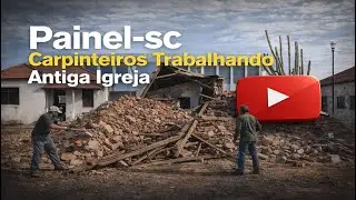 Painel-SC, Carpinteiros Trabalhando no que sobrou da Antiga Igreja de Painel-SC