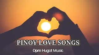 PINOY HUGOT OPM LOVE SONGS||NO COPY RIGHT MUSIC