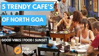 The Best Trendy Cafe's of Goa | Great Food | Cozy Cafes | Sunsets🌅