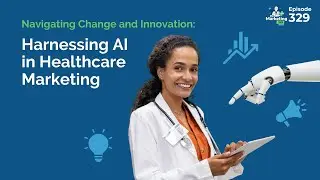 Harnessing AI in Healthcare Marketing: Navigating Change and Innovation