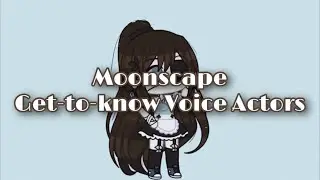 Gacha Life Get To Know Voice Actors / Actresses - Moonscape