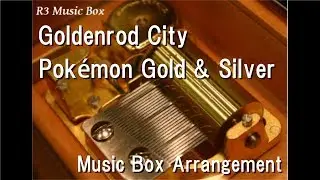 Goldenrod City/Pok&eacute;mon Gold & Silver [Music Box]
