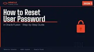 How to Reset User Password in Oracle Fusion | Step-by-Step 2026