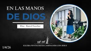 Hna: Karol Escobar | Tema: En Las Manos De Dios.  | 1|4|26
