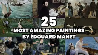 The 25 most AMAZING PAINTINGS by &Eacute;DOUARD MANET (2025)