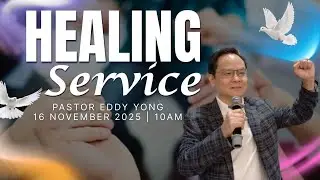 FULL SERMON | Healing | Pastor Eddy Yong | 16 November 2025, 10am