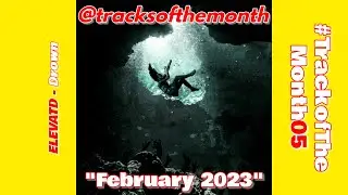 TOTM05 - February 2023 | @ELEVATD - Drown