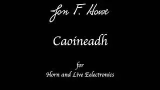 Jon F. Howe - Caioneadh for Horn and Live Electronics (2025) | Score Video