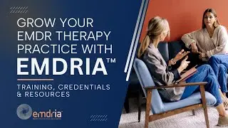 Grow Your EMDR Practice with EMDRIA: Training, Credentials & Resources