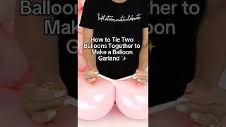 How to Tie Two Balloons Together | Easy Balloon Garland Tutorial for Beginners 💕