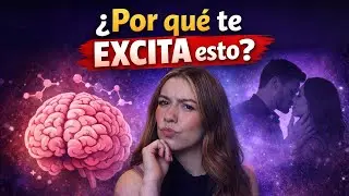 ¿Por qué te excita lo que te excita? | TE EXPLICO EL DESEO 🔥🔥