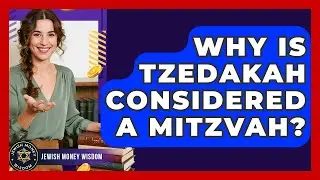 Why Is Tzedakah Considered A Mitzvah? - Jewish Money Wisdom