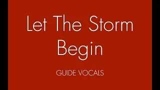 Let The Storm Begin Guide Vocals