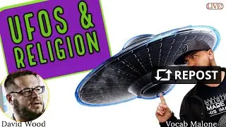 UFOs and Religion (David Wood & Vocab Malone LIVE, 8:00pm ET)