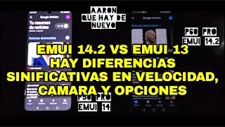 EMUI 14.2 VS EMUI 13 , HAY DIFERENCIAS SIGNIFICATIVAS EN VELOCIDAD, CAMARA Y OPCIONES  ?