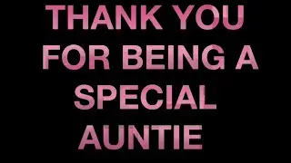 THANK YOU FOR BEING A SPECIAL AUNTIE
