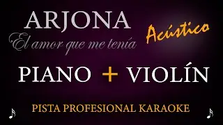 ARJONA - El amor que me tenia 🎹 PIANO Y VIOLÍN 🎤  KARAOKE PROFESIONAL y ÚNICO en YOUTUBE 😲 ACÚSTICO