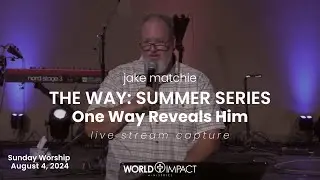 The Way: Summer Series: Only One Way Reveals Him // Jake Matchie // August 4,  2024