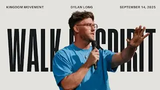 Walking by the Spirit | DYLAN LONG  Kingdom Movement Church | September 14, 2025