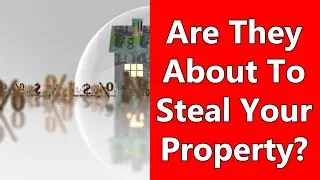 Are They About To Steal Your Property?