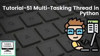 Python Tutorial 51- Multi Tasking Thread in Python | Python Playlist | Turbo Coding
