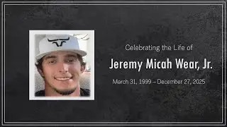 A Memorial Service for Jeremy Micah Wear, Jr.