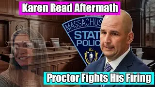 Trooper Proctor Fights His Firing - Karen Read Aftermath