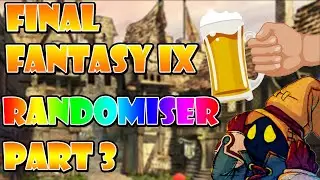 Final Fantasy IX Randomizer Part 3 - Now Powered by Alchohol