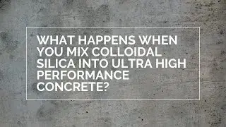 What Happens When You Mix Colloidal Silica Into Ultra High Performance Concrete? - Vlog 462