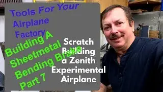 Scratch Building A Zenith 701 Experimental Airplane: Building a Bending Brake Part 7 Final