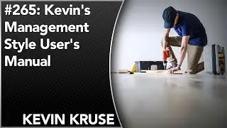 #265: Kevin&rsquo;s Management Style User&rsquo;s Manual | Kevin Kruse | LEADx Weekly Wrapup And Q&A