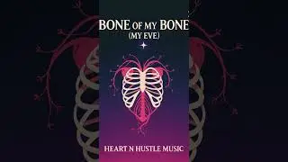 Bone of My Bone (My Eve) – Heart N Hustle Music