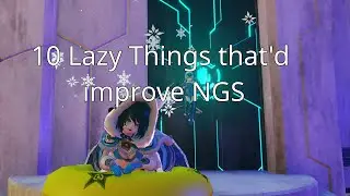 These 10 lazy things will make NGS better!