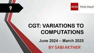ACCA I Advanced Taxation (ATX-UK) I CGT: Variations To Computations - ATX Lecture 9 I FA 2023
