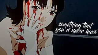 Perfect Blue || Something that you'd never have