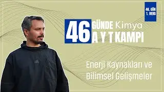 Enerji Kaynakları ve Bilimsel Gelişmeler | 46. Gün 1. Ders | 46 Günde AYT Kimya Kampı