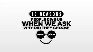 10 reasons people give us when we ask why did they choose Meet in Place