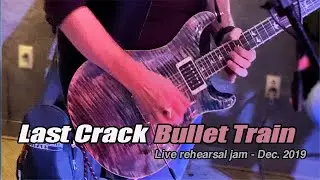 Last Crack - Bullet Train live rehearsal jam