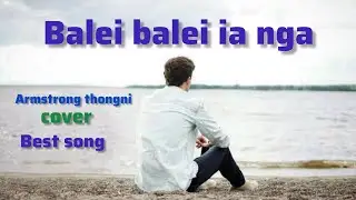 Balei balei ia nga Cover old song Armstrong thongni @Redlovemusic