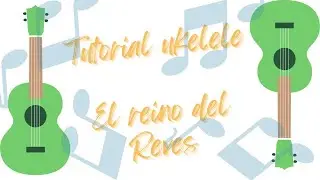 Cómo tocar en el ukelele el reino del revés de María Elena Walsh 