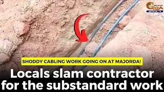 Shoddy cabling work going on at Majorda! Locals slam contractor for the substandard work