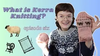 Where did we leave off - Fall and Winter Plans || What is Kerra Knitting? - ep. 6