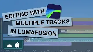 Editing with Multiple Tracks in LumaFusion