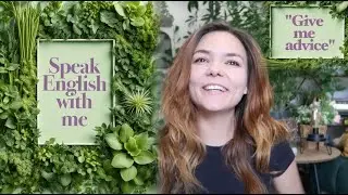 Speak English with me - English Speaking Practice - 'Give me advice' / Fluency in English