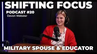 The Military Wife and Educator| The Shifting Focus Podcast #20