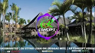 BASSBOOSTED DJ Styx   Lean  On reggae mix |  AR CONCEPT VERSION