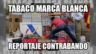 Contrabando de tabaco marca blanca reportaje -Aduanas SVA
