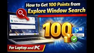 Get 100 Points on Explore Window Search Using Laptop or PC